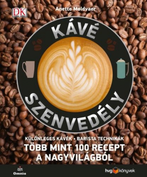 Anette Moldvaer: Kávészenvedély - Különleges kávék - Barista technikák - Több mint 100 recept a nagyvilágból