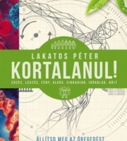 Lakatos Péter: Kortalanul! - Állítsd meg az öregedést - életmóddal, edzéssel, étkezéssel