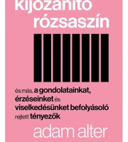 Alter Adam: Kijózanító rózsaszín - És más, gondolatainkat, érzéseinket és viselkedésünket befolyásoló, rejtett tényezők
