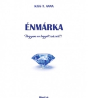 Kiss T. Anna: Énmárka – Hogyan ne legyél százas?!