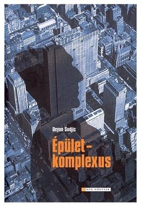 Deyan Sudjic: Épület-komplexus - Ahogy a hatalmasok és a gazdagok építkeznek