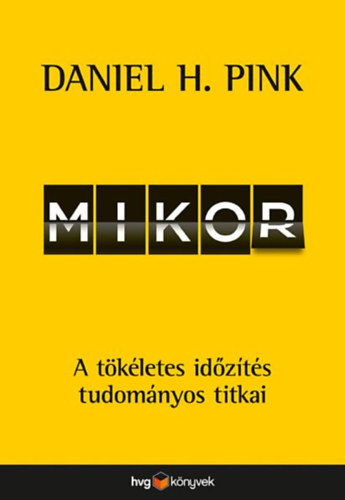 Daniel H. Pink: Mikor – A tökéletes időzítés tudománya