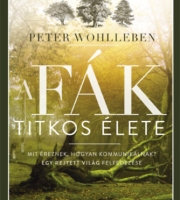 Peter Wohlleben: A fák titkos élete - Mit éreznek, hogyan kommunikálnak?