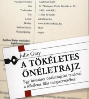 Julie Gray: A tökéletes önéletrajz - Egy hivatásos önéletrajzíró tanácsai a tökéletes állás megszerzéséhez