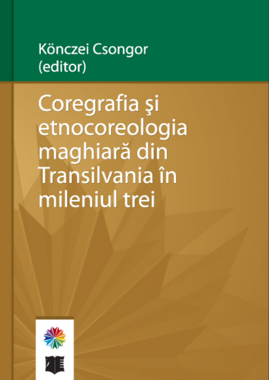 Könczei Csongor: Coregrafia și etnocoreologia maghiară din Transilvania în mileniul trei