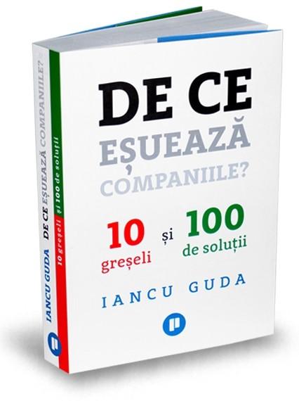 Iancu Guda: De ce eșuează companiile: 10 greșeli și 100 de soluții
